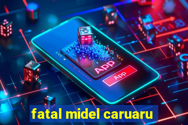 fatal midel caruaru